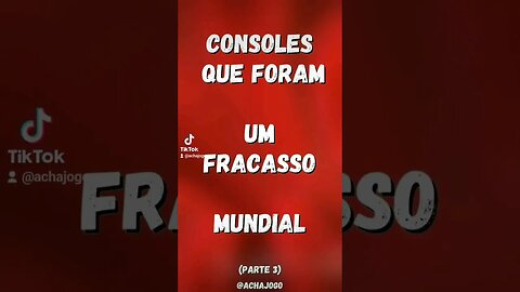 Consoles que foram um fracasso mundial. Parte 3