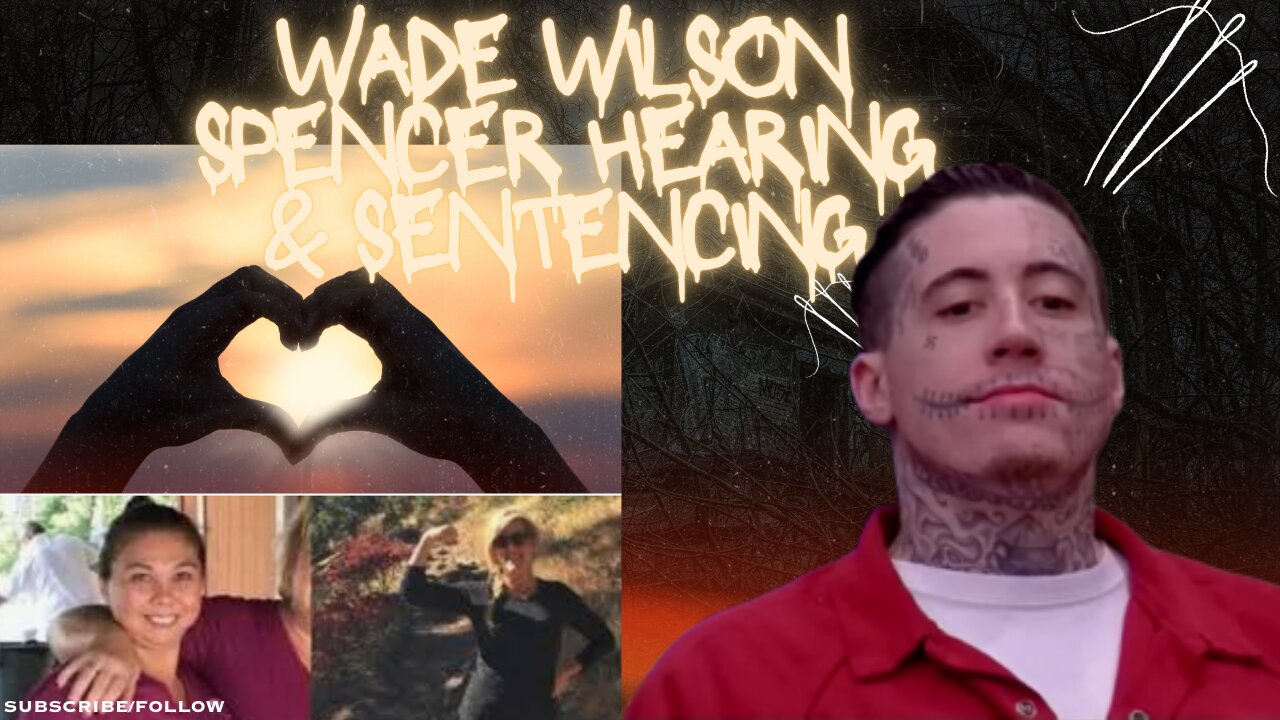 Wade Wilson Spencer Hearing & Sentencing