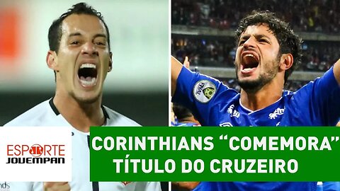 Corinthians "comemora" título do Cruzeiro! ENTENDA por quê!
