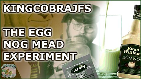 KingCobraJFS - The Egg Nog Mead Experiment (Fixed Audio)