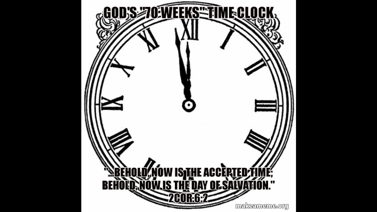 GOD'S "70 WEEKS" TIME CLOCK FOR SAVING THE WORLD