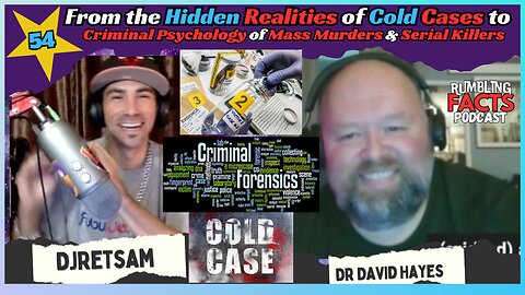 From the Hidden Realities of Cold Cases to Criminal Psychology of Mass Murders & Serial Killers EP54