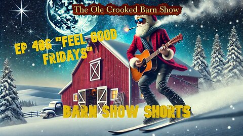 "Barn Show Shorts" Ep. #406 “Feel Good Fridays”