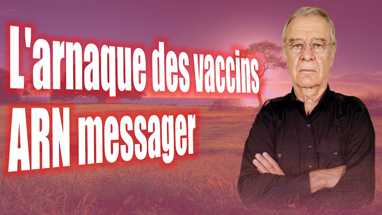 Le Professeur vous explique pourquoi le vaccin à ARN est une arnaque