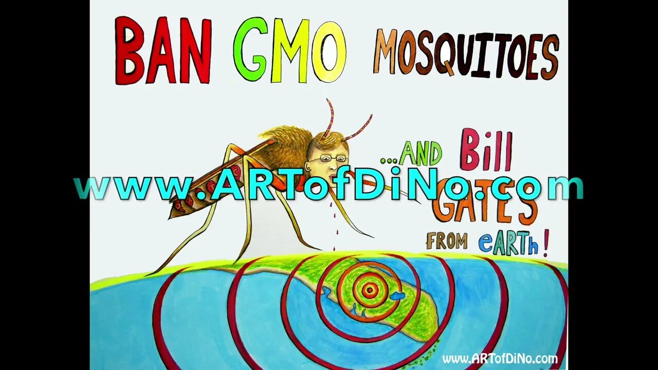 STOP GMO mosquitoes and Billy Gates IMMEDIATELY! The Dweebz Extinction Agenda Pushes On... End it.