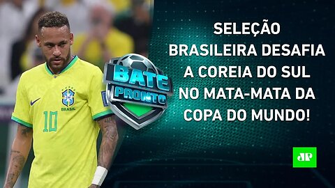 NEYMAR SERÁ TITULAR? Brasil ENCARA a Coreia do Sul HOJE pelas OITAVAS DE FINAL da Copa | BATE PRONTO