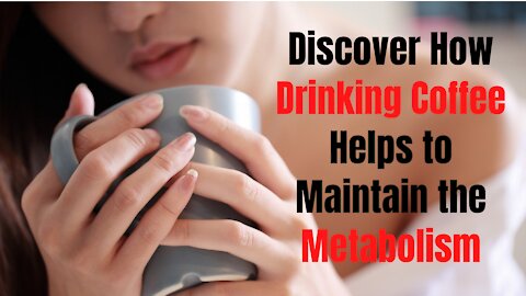 Dicover how drinking coffee helps to maintain metabolism