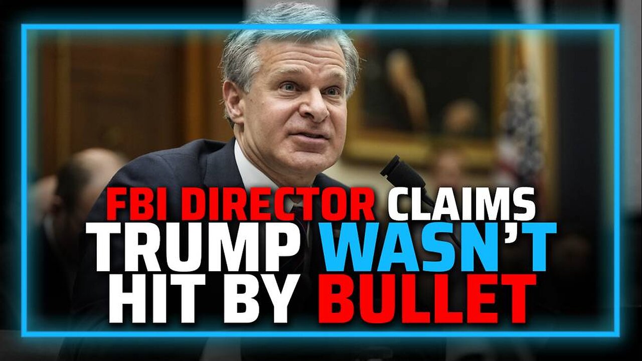 FBI Director Claims Trump May NOT Have Been Hit By Bullet, Winning Gold Medal Of The Gaslighting