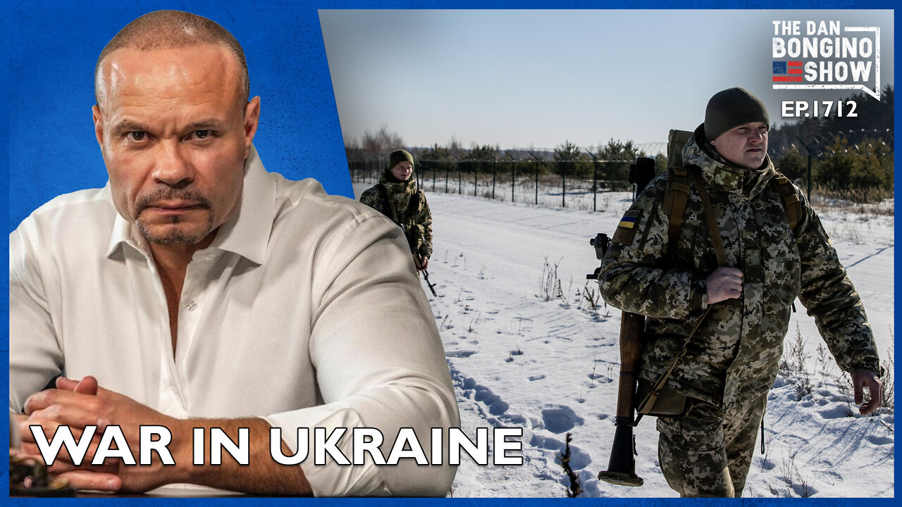 Ep. 1712 War In Ukraine - The Dan Bongino Show