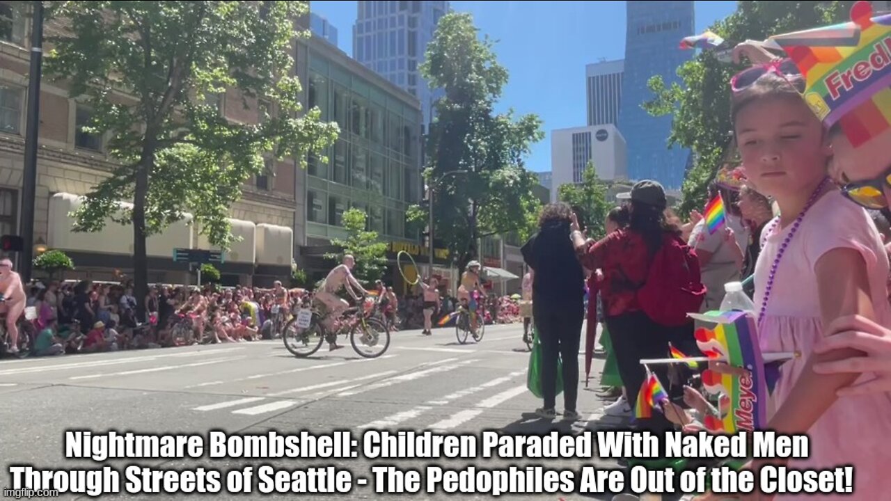 Nightmare Bombshell: Children Paraded With Naked Men Through Streets of Seattle - The Pedophiles Are Out of the Closet!