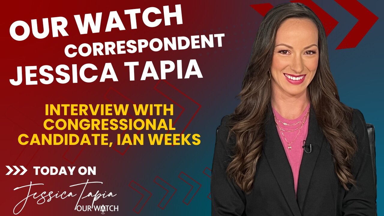 Our Watch correspondent, Jessica Tapia interviews Congressional Candidate, Ian Weeks