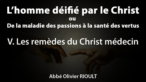 L’homme déifié par le Christ : V. Les remèdes du Christ médecin (17/34)