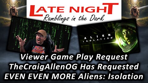 Viewer Game Play Requested: TheCraigAllenOG Requested EVEN EVEN MORE Alien: Isolation