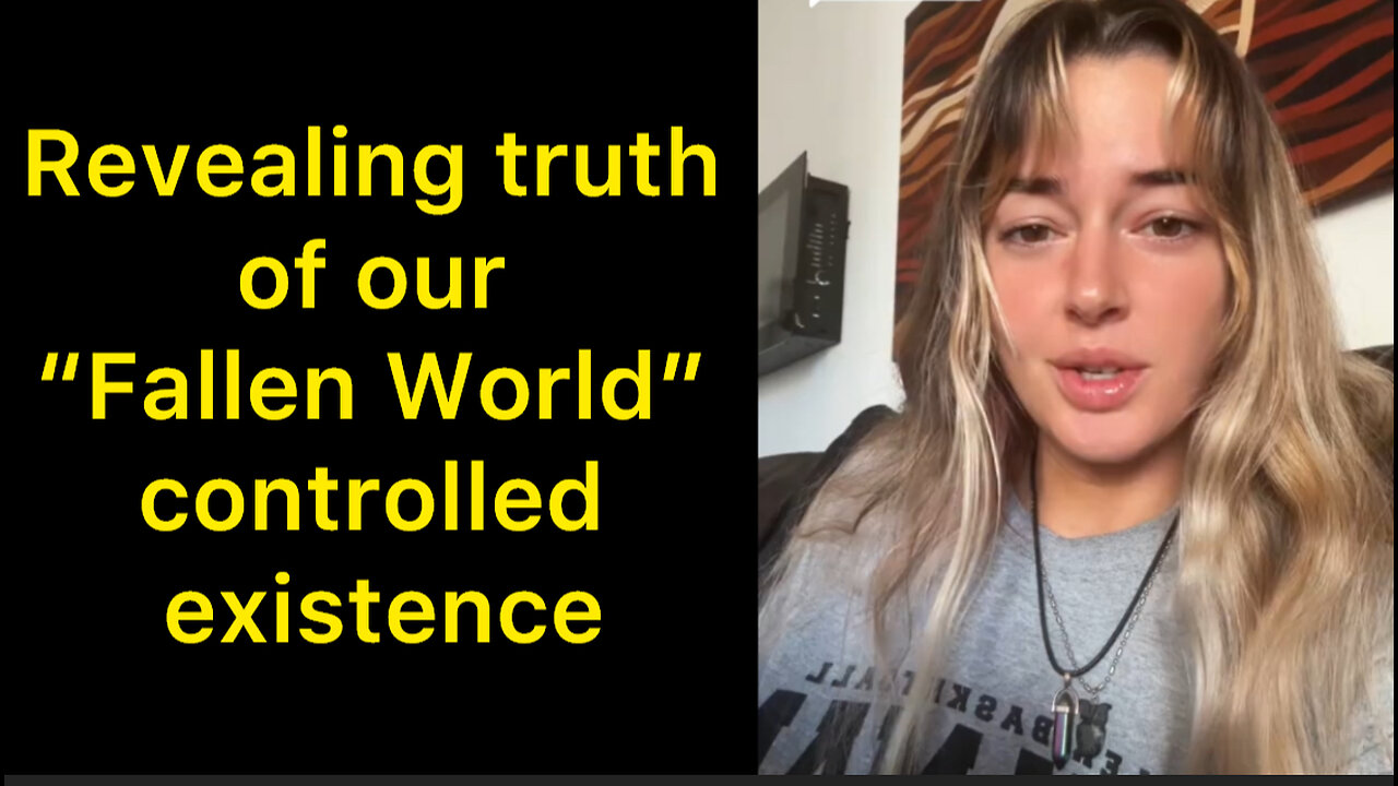 Revealing Truth of our “Fallen World” controlled existence