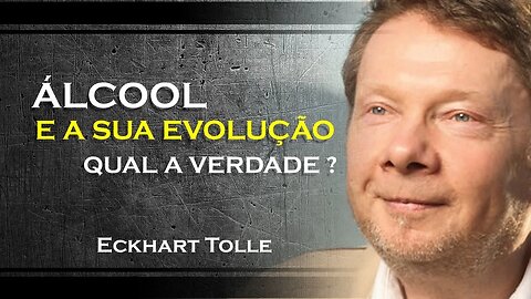 Impacto do álcool em sua jornada de crescimento pessoal , ECKHART TOLLE