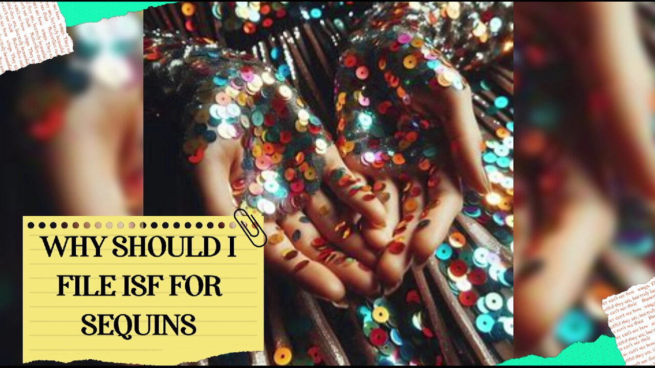 Filing an ISF for Sequins: Why It's Essential for Importers!