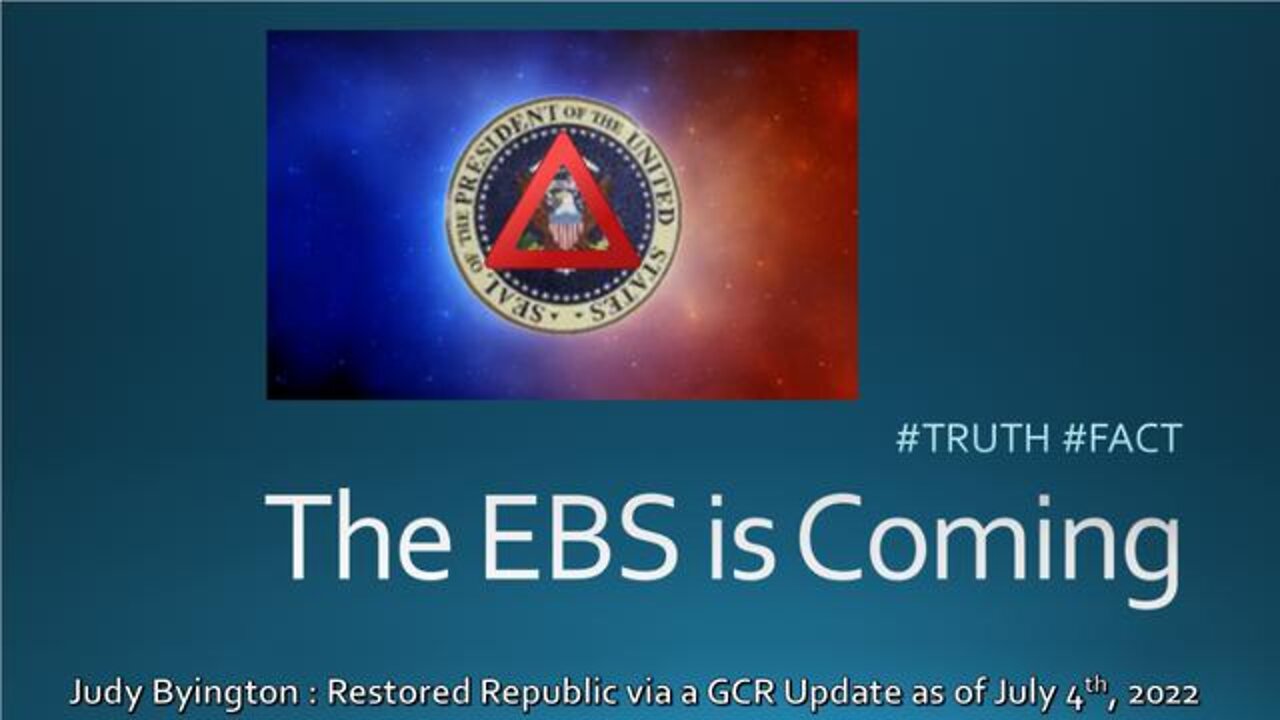 The EBS is Coming : Judy Byington Reports via GCR Update as of July 4th, 2022.