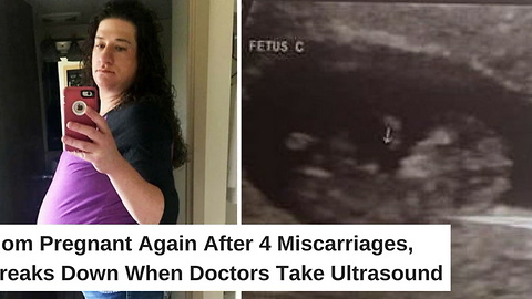 Mom Pregnant Again after 4 Miscarriages, Breaks Down When Doctors Take Ultrasound