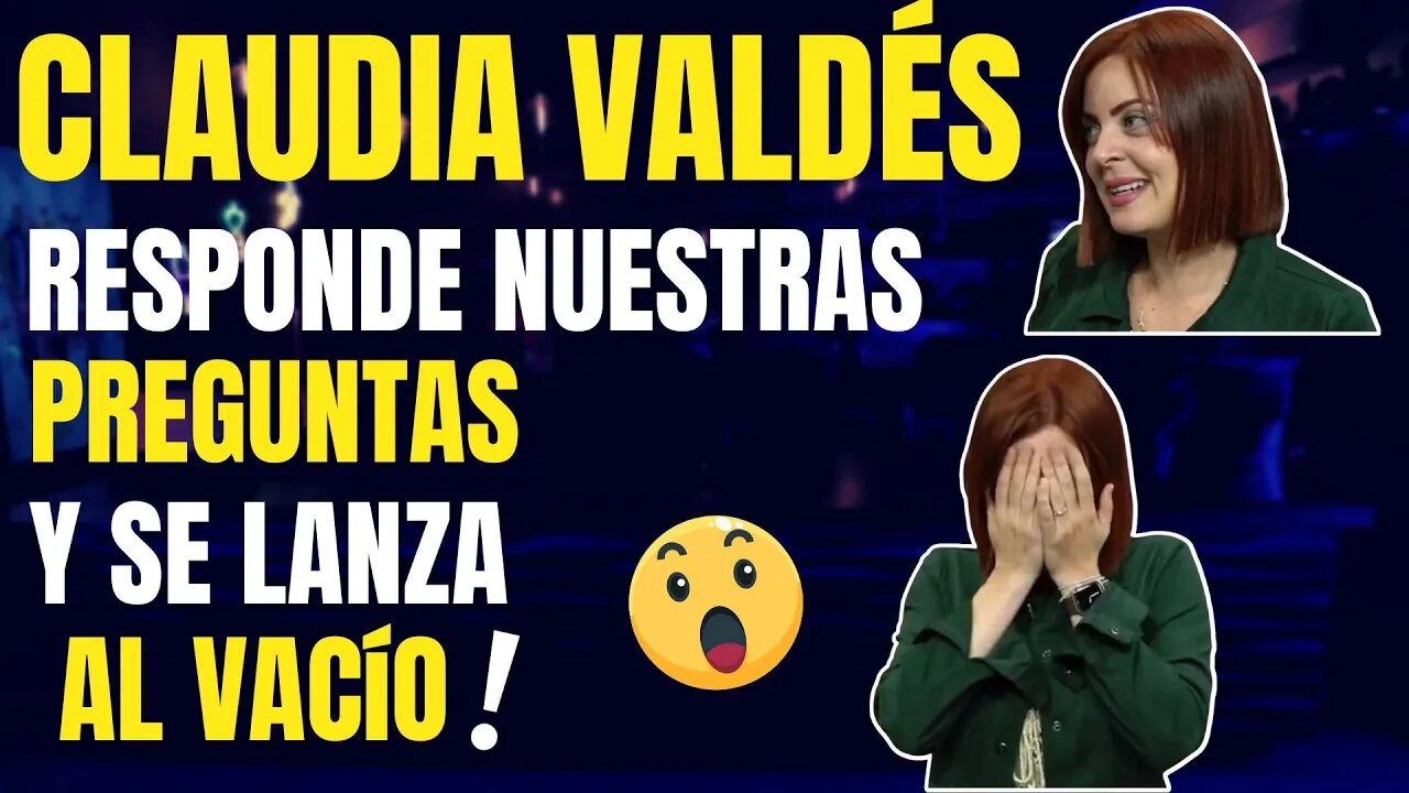 🔥Claudia Valdés responde nuestras preguntas y se lanza al vacío 🔥