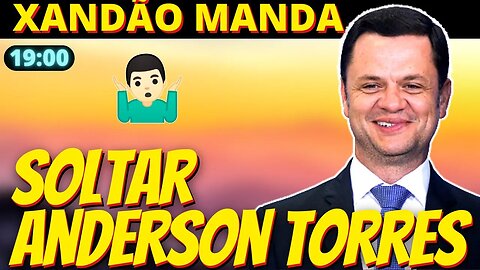 19h Xandão manda soltar Anderson Torres