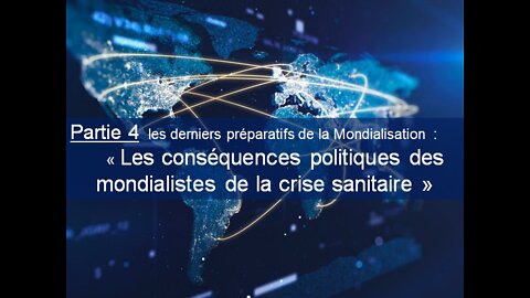 PARTIE 4 :« Les conséquences politiques des mondialistes de la crise sanitaire »