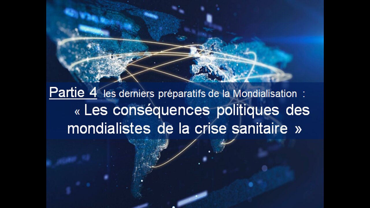 PARTIE 4 :« Les conséquences politiques des mondialistes de la crise sanitaire »