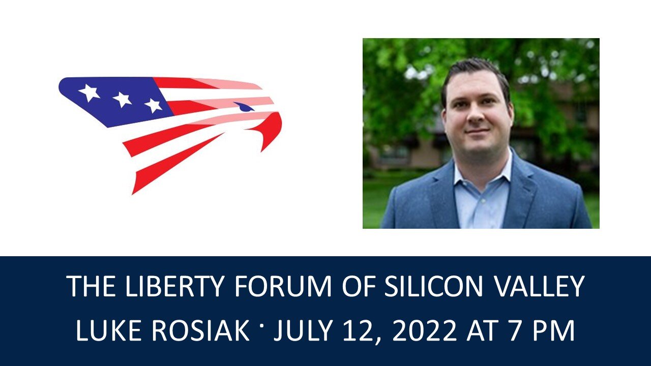 Luke Rosiak ~ The Liberty Forum ~ 7-12-2022