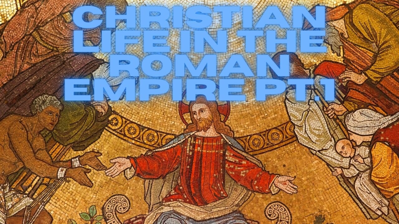 Christian Life in the Roman Empire pt.1