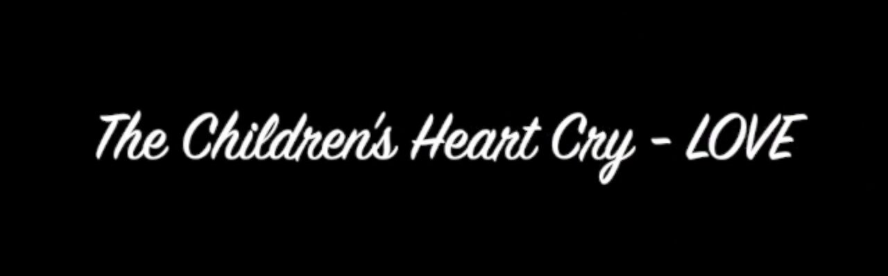 The Children's Heart Cry - Love