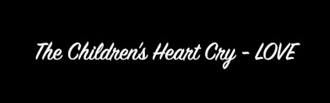 The Children's Heart Cry - Love