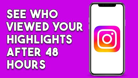 How To See Who Viewed Your Instagram Highlights After 48 Hours