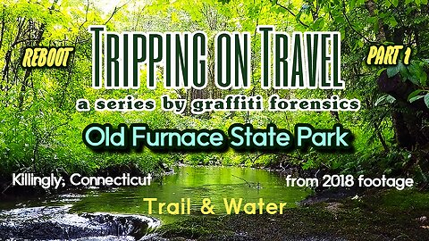 Tripping on Travel: Old Furnace State Park, pt 1, 2018 REBOOT