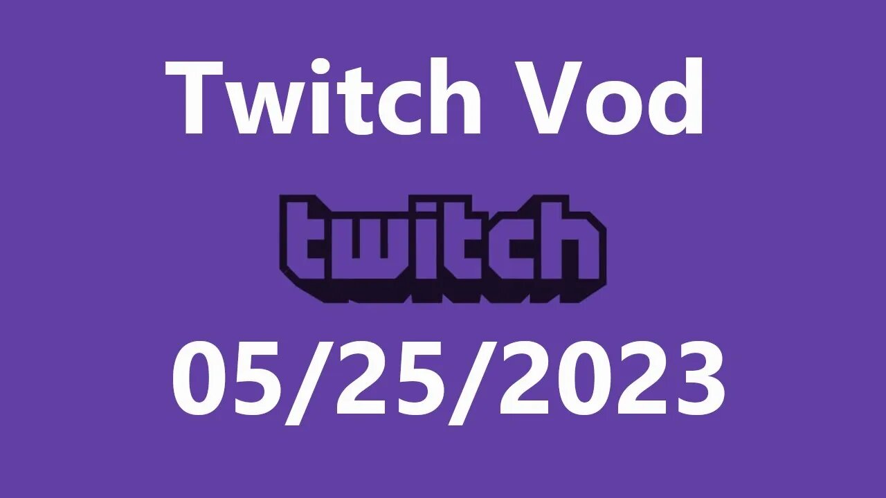 Twitch Vod 05252023