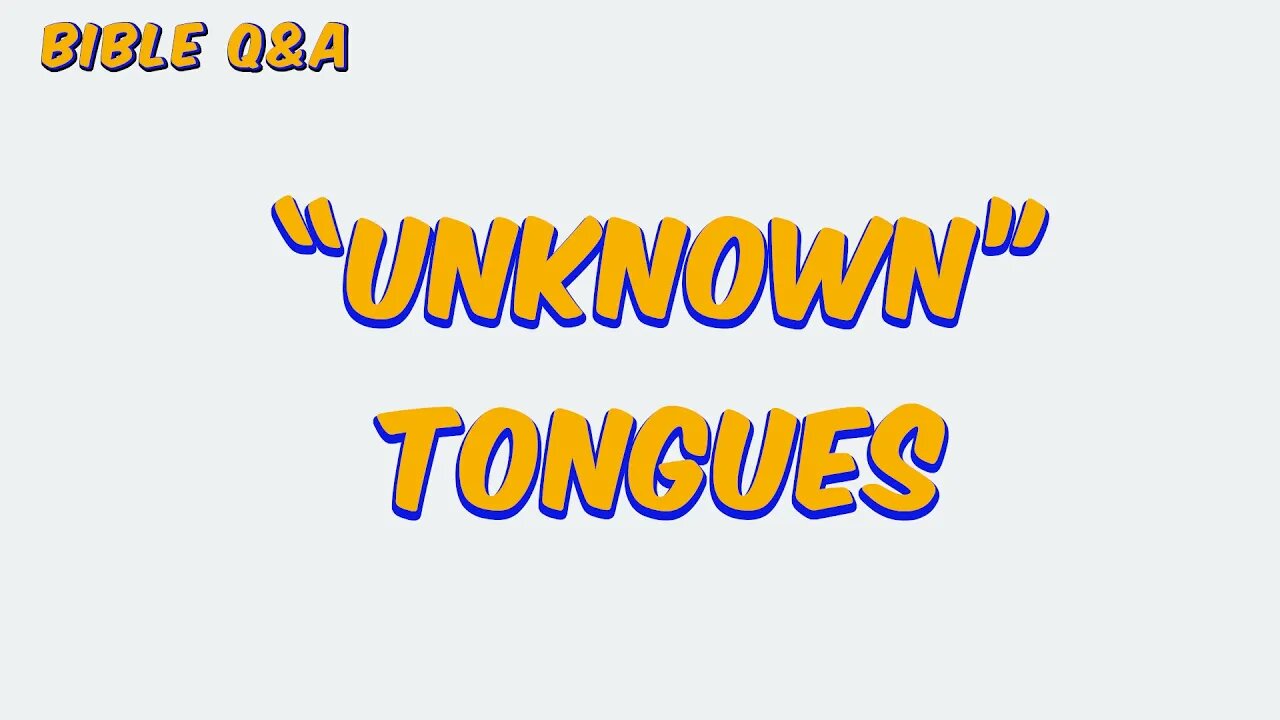 What do you make of the added word “unknown” in 1 Corinthians 14?