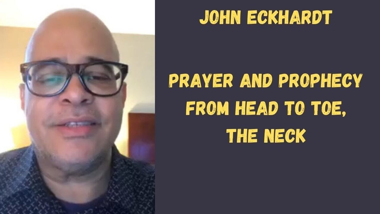 John Eckhardt-Prayer and Prophecy From Head To Toe, The Neck(October 26,2017)