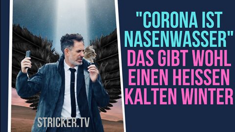 "Corona ist Nasenwasser". Das gibt wohl einen heissen kalten Winter.