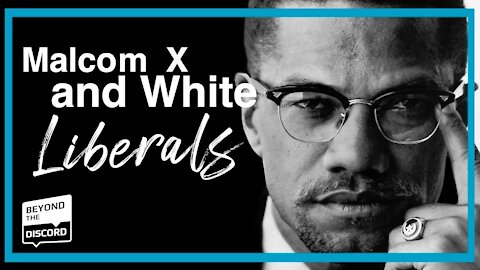 Malcom X on White Liberals