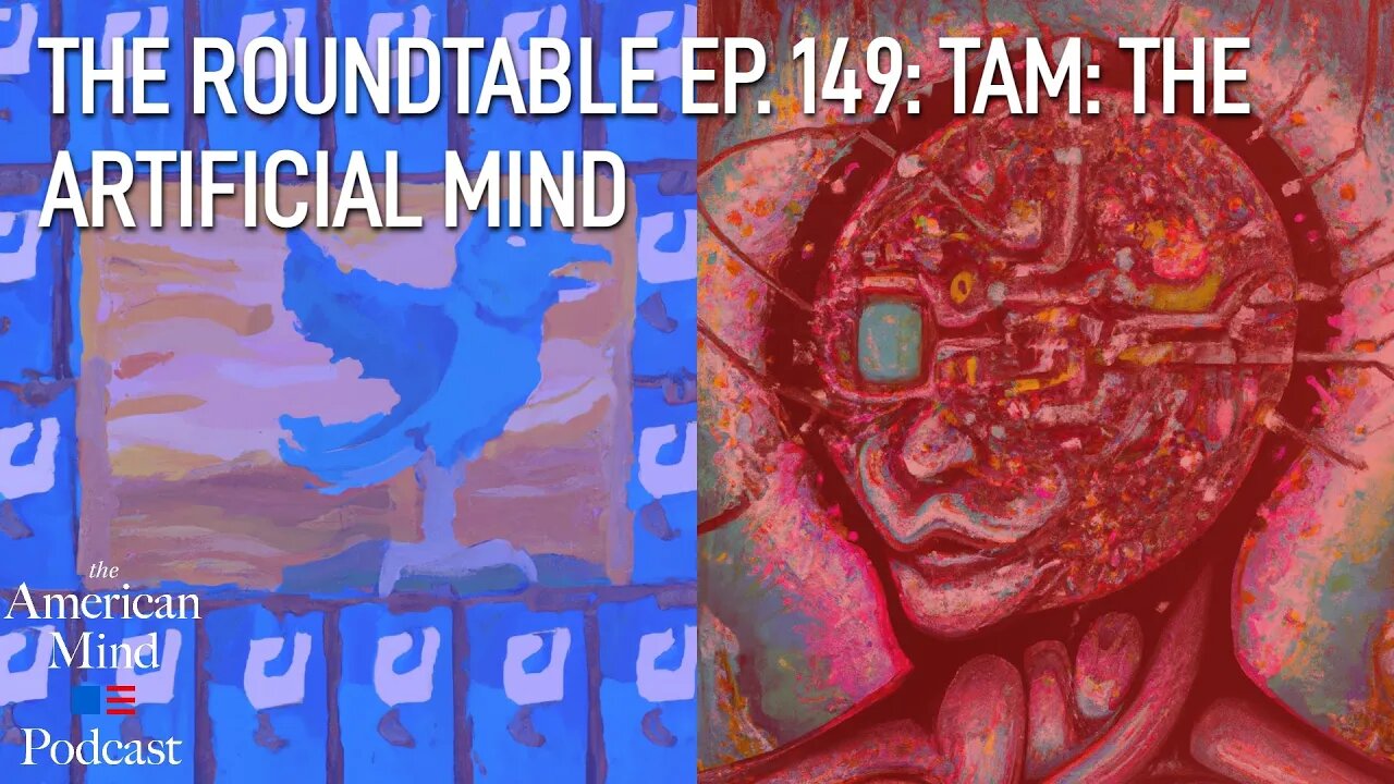 TAM: The Artificial Mind | The Roundtable Ep. 149 by The American Mind