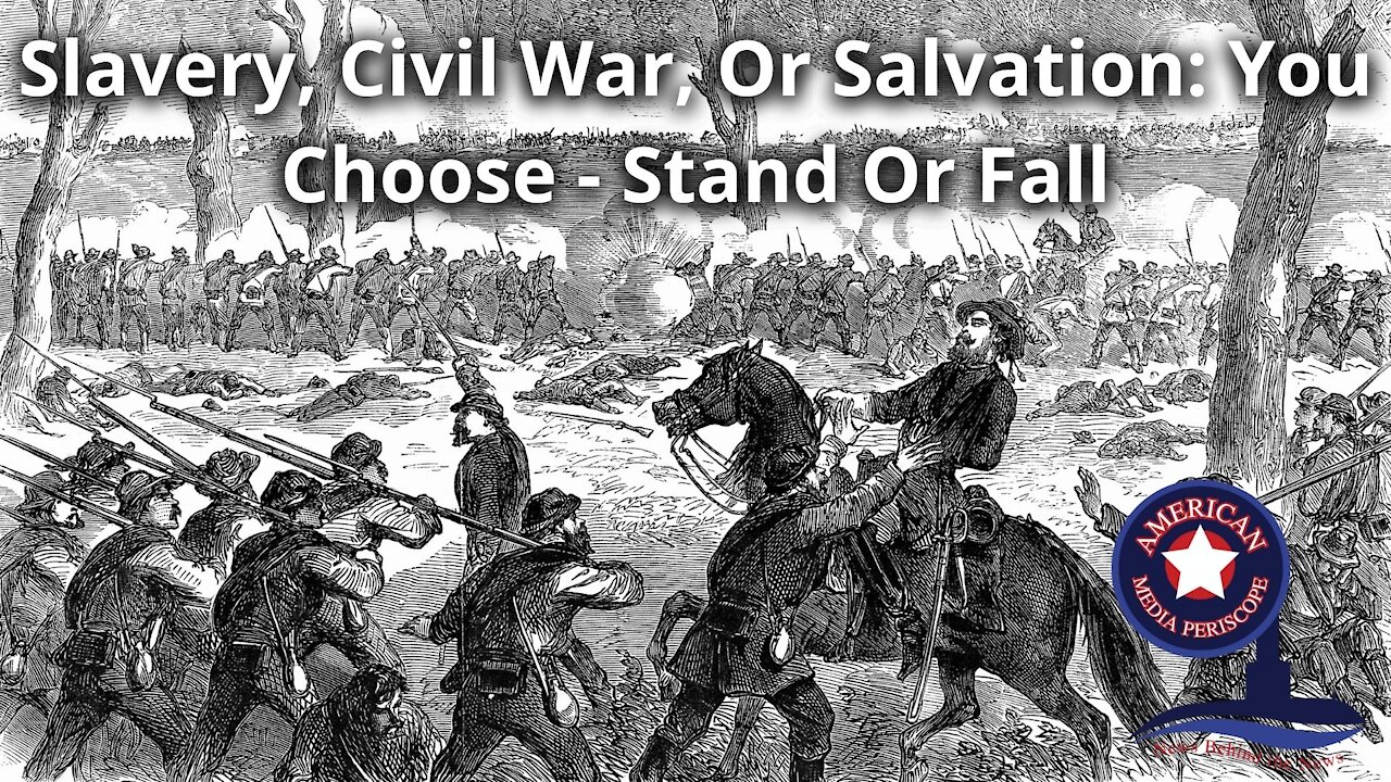 Slavery, Civil War, Or Salvation: You Choose - Stand Or Fall