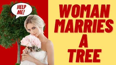 WOMAN MARRIED A TREE - WESTERN CIVILIZATION DOOMED