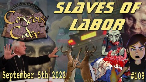 Conscious Codex 109: Slaves Of Labor