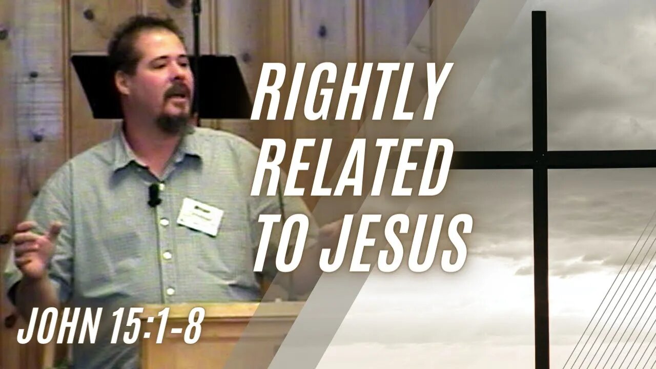 Rightly Related to Jesus — John 15:1–8