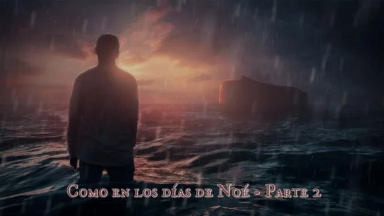 Como en los días de Noé – Parte 2