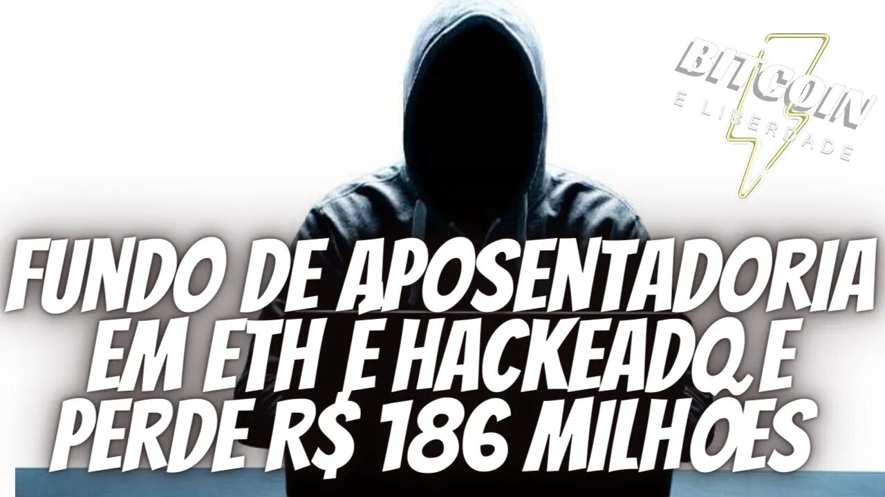 Fundo de aposentadoria em ETH é hackeado e perde R$ 186 milhões