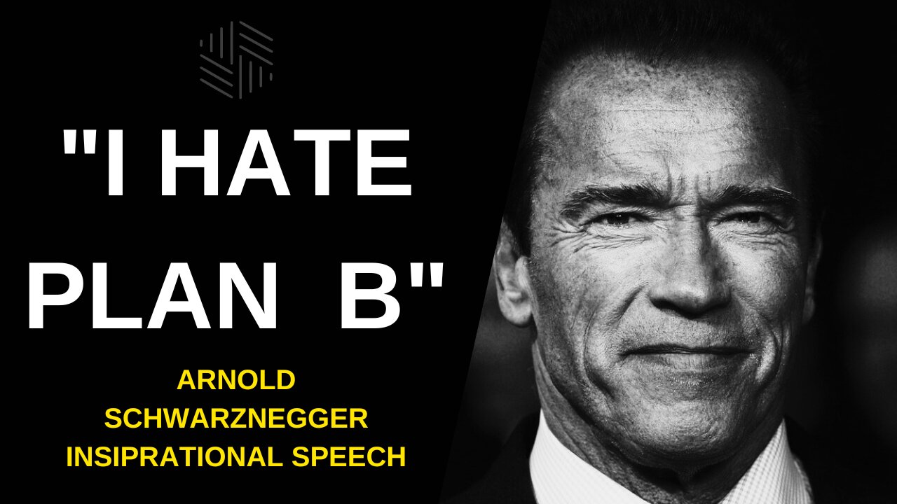 I Hate Plan B - Arnold Schwarzenegger Inspirational Speech