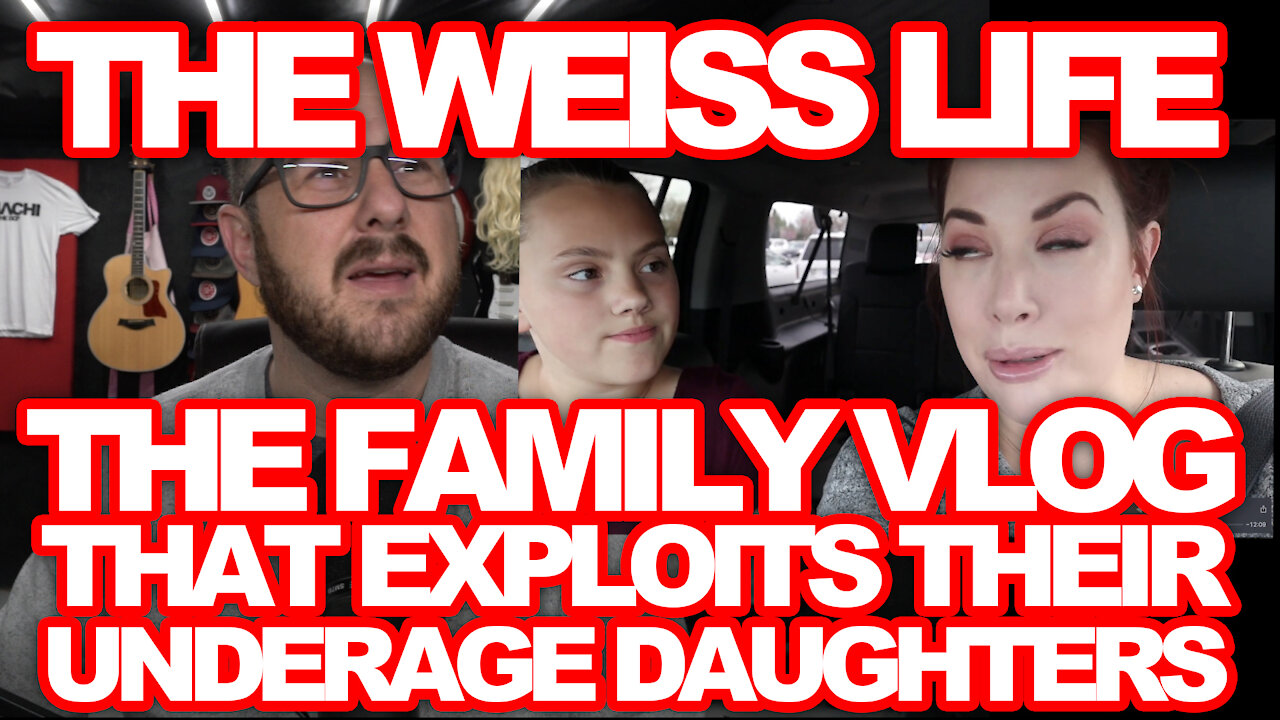 THE PROBLEM WITH THE WEISS LIFE FAMILY VLOG || USING THEIR DAUGHTERS AS CASH QUEENS