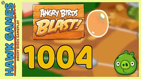 Angry Birds Blast Level 1004 - 3 Stars Walkthrough, No Boosters