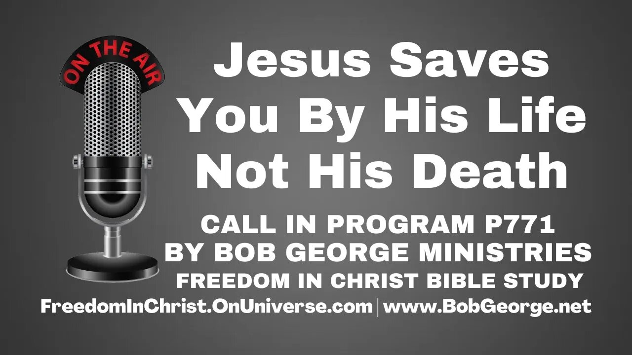 Jesus Saves You By His Life, Not His Death by BobGeorge.net | Freedom In Christ Bible Study