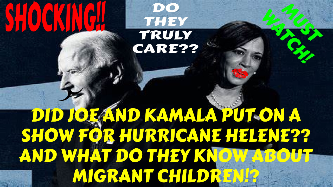 BREAKING HURRICANE HELENE OPTICS STAGED BY KAMALA AND BIDEN WHILE MIGRANT CHILDREN STILL TRAFFICKED