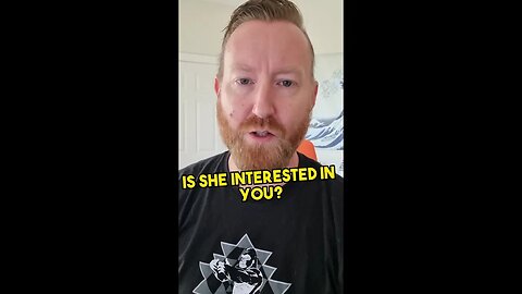 Is she interested in you?